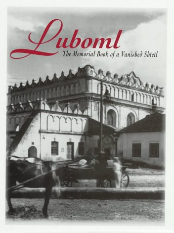 Luboml: The Memorial Book of a Vanished Shtetl Luboml: The Memorial Book of a Vanished Shtetl