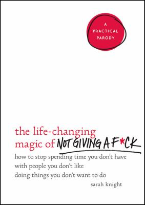 The Life-Changing Magic of Not Giving an F, by Sarah Knight