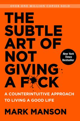 The Subtle Art of Not Giving an F  by Mark Manson