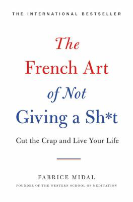 The French Art of Not Giving an S cut the crap and live your life  by Fabrice Midal