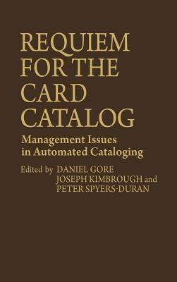 Requiem for the card catalog management issues in automated cataloging by daniel gore
