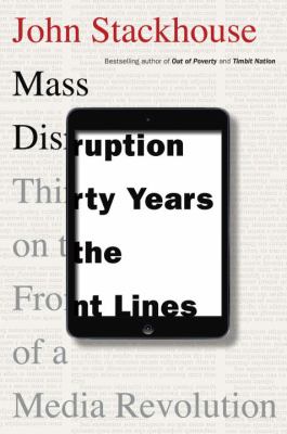 Mass disruption thirty years on the front lines of a media revolution