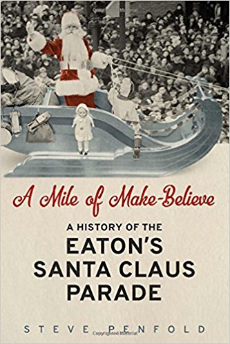 A mile of make-believe a history of the Eaton's Santa Claus parade A mile of make-believe a history of the Eaton's Santa Claus parade