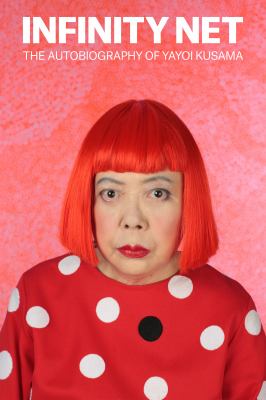 Infinity net  the autobiography of Yayoi Kusama