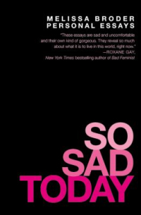 So Sad Today by Melissa Broder So Sad Today by Melissa Broder