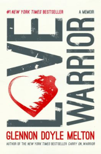 Love Warrior by Glennon Doyle Melton Love Warrior by Glennon Doyle Melton