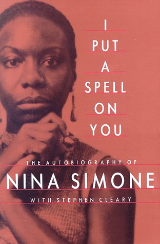 I Put a Spell on You The Autobiography of Nina Simone