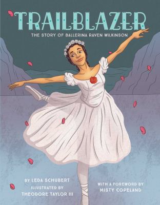 Trailbalzer - the story of ballerina Raven Wilkinson by Leda Schubert