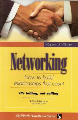 Networking how to build relationships that count by Colleen Clarke