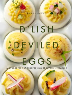 D'lish deviled eggs a collection of recipes from creative to classic D'lish deviled eggs a collection of recipes from creative to classic