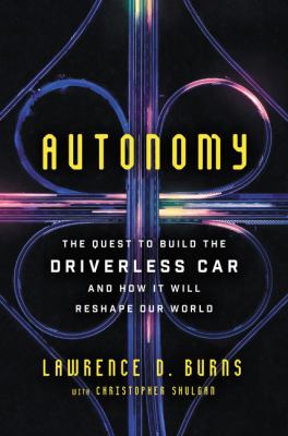 Autonomy The Quest to Build the Driverless Car