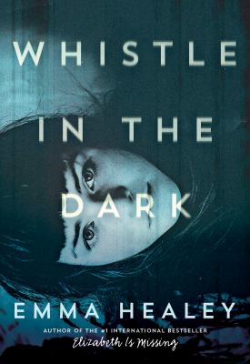 Whistle in the Dark by Emma Healey Whistle in the Dark by Emma Healey