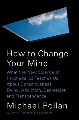 How to Change Your MInd by Michael Pollan How to Change Your MInd by Michael Pollan