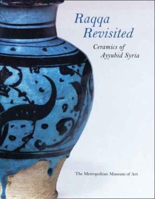 Raqqa revisited  ceramics of Ayyubid Syria