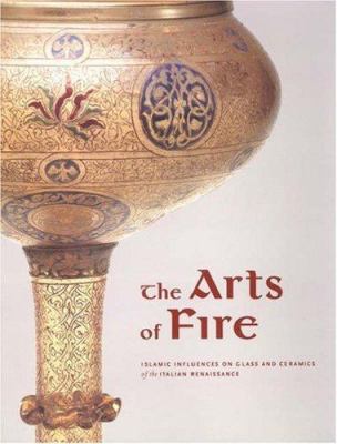 The arts of fire Islamic influences on glass and ceramics of the Italian Renaissance