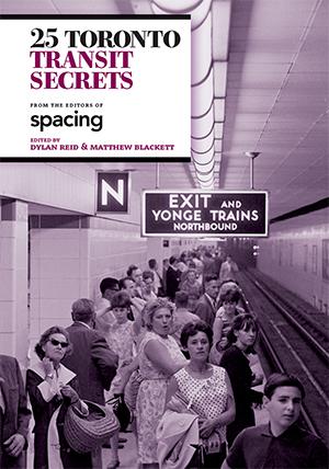 25 Toronto Transit Secrets from the Editors of Spacing