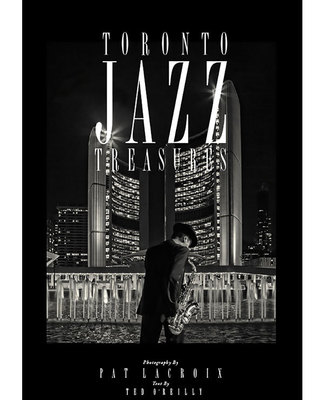 Toronto Jazz Treasures 100 Portraits of Toronto's Great Jazz Musicians