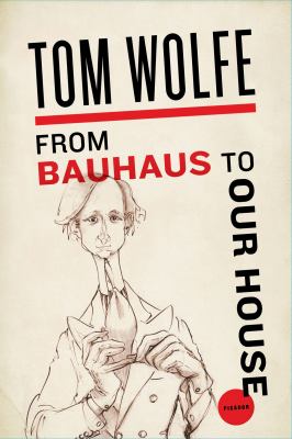 From Bauhaus to Our House by Tom Wolfe