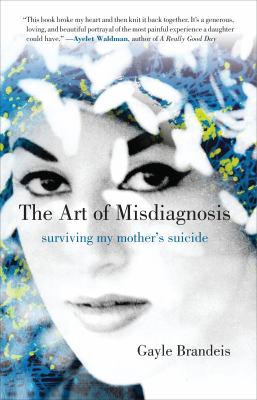 The art of misdiagnosis  surviving my mother's suicide
