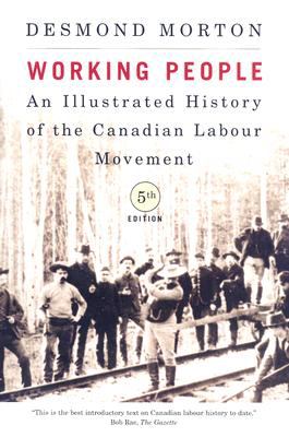 Working people an illustrated history of the Canadian labour movement 5th edition