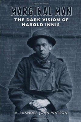 Marginal man the dark vision of Harold Innis