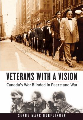 Veterans with a vision Canada's war blinded in peace and war