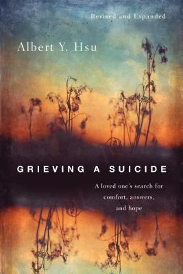Grieving a Suicide  A Loved One's Search for Comfort  Answers  and Hope.