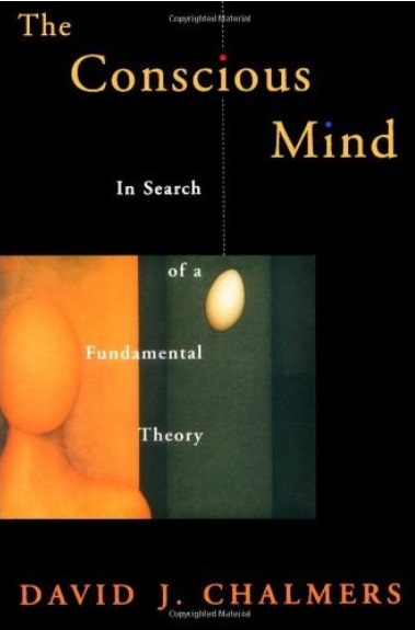 The Conscious Mind In Search of a Fundamental Theory by David Chalmers