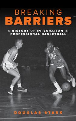 Breaking barriers a history of integration in professional basketball Breaking barriers a history of integration in professional basketball