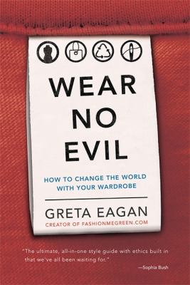 Wear No Evil how to change the world with your wardrobe Wear No Evil how to change the world with your wardrobe