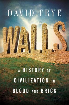 Walls  a history of civilization in blood and brick