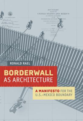 Borderwall as architecture  a manifesto for the U.S.-Mexico boundary