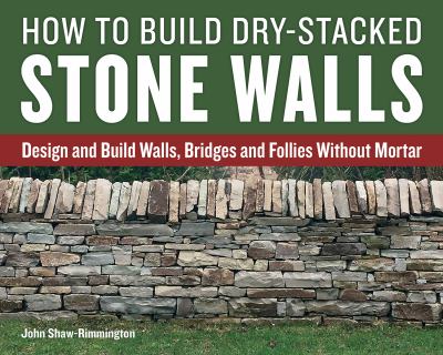 How to build dry-stacked stone walls design and build walls  bridges and follies without mortar