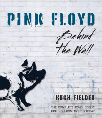 Pink Floyd  behind the wall the complete psychedelic history from 1965 to today