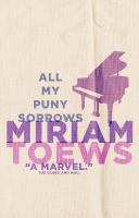 All My Puny Sorrows by Miriam Toews All My Puny Sorrows by Miriam Toews