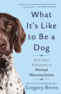 What it's like to be a dog  and other adventures in animal neuroscience