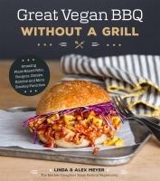 Great Vegan BBQ without a Grill: Amazing Plant-Based Ribs, Burgers, Steaks, Kabobs and More Smokey Favorites 