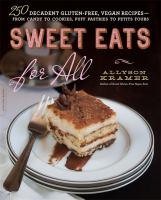 Sweet Eats for All: 250 Decadent Gluten-Free, Vegan Recipes: From Candy to Cookies, Puff Pastries to Petit Fours