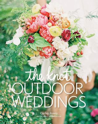 The Knot  outdoor weddings  fresh ideas for events in gardens  vineyards  beaches  mountains  and more