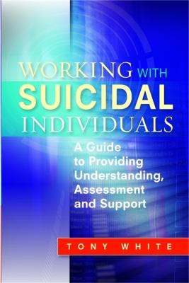 Working with suicidal individuals a guide to providing understanding assessment and support Working with suicidal individuals a guide to providing understanding assessment and support