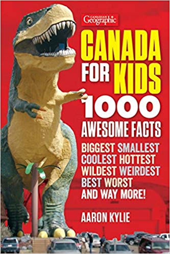 Canadian Geographic Canada for Kids 1000 Awesome Facts
