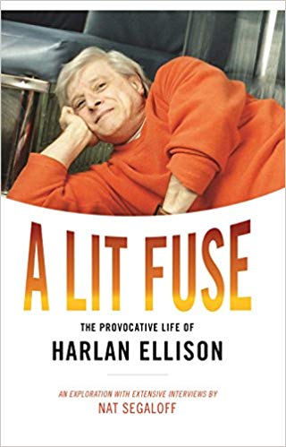 A Lit Fuse - The Provocative Life of Harlan Ellison by Nat Segaloff