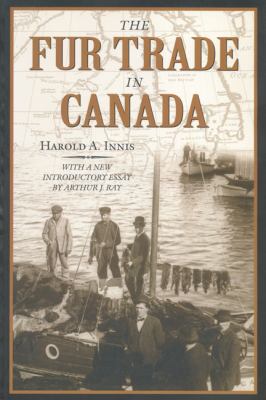 The fur trade in Canada an introduction to Canadian economic history