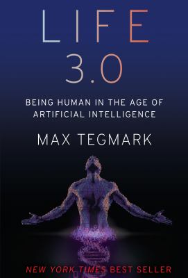 Life 3.0 Being Human in the Age of Artificial Intelligence by Max Tegmark