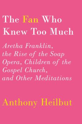 The fan who knew too much Aretha Franklin the rise of the soap opera children of the gospel church and other meditations The fan who knew too much Aretha Franklin the rise of the soap opera children of the gospel church and other meditations