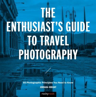 The entusiats guide to travel photography 2018