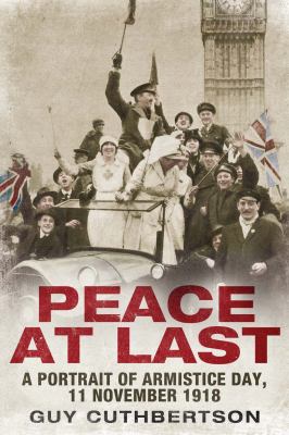 Peace at Last A Portrait of Armistice Day  11 November 1918