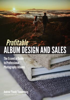 Profitable album design and sales  the essential guide to professional photography albums