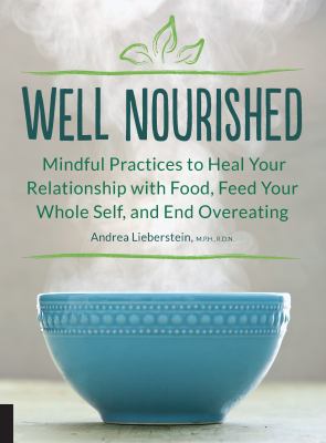Well nourished - mindful practices to heal your relationship with food  feed your whole self  and end overeating