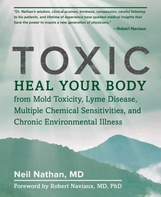 Toxic - heal your body from mold toxicity lyme disease multiple chemical sensitivities and chronic environmental illness Toxic - heal your body from mold toxicity lyme disease multiple chemical sensitivities and chronic environmental illness